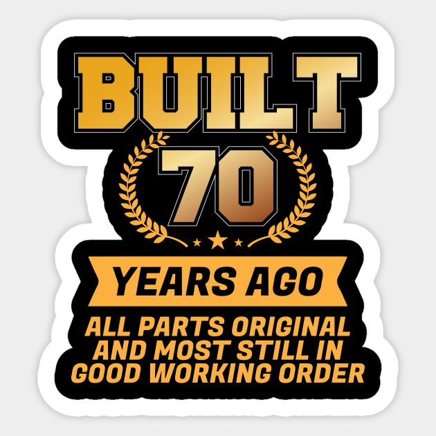 Built 70 years ago Birthday Sticker TeePublic